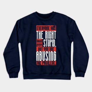 Everyone has the right to be stupid,.. (3) Crewneck Sweatshirt